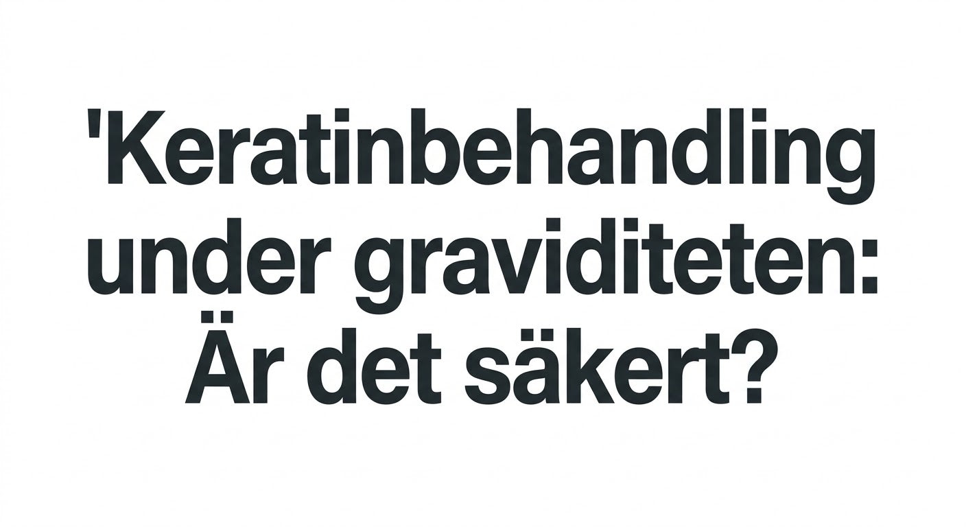 Keratinbehandling under graviditeten: Är det säkert?