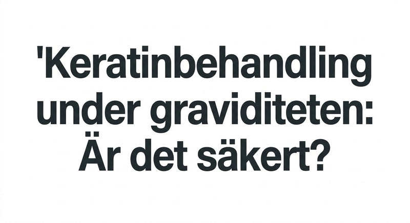 Keratinbehandling under graviditeten: Är det säkert?