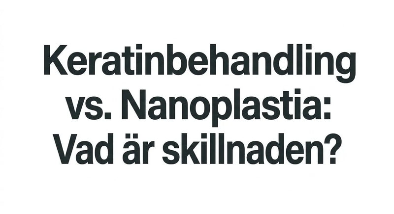Keratinbehandling eller nanoplastia – vad är skillnaden