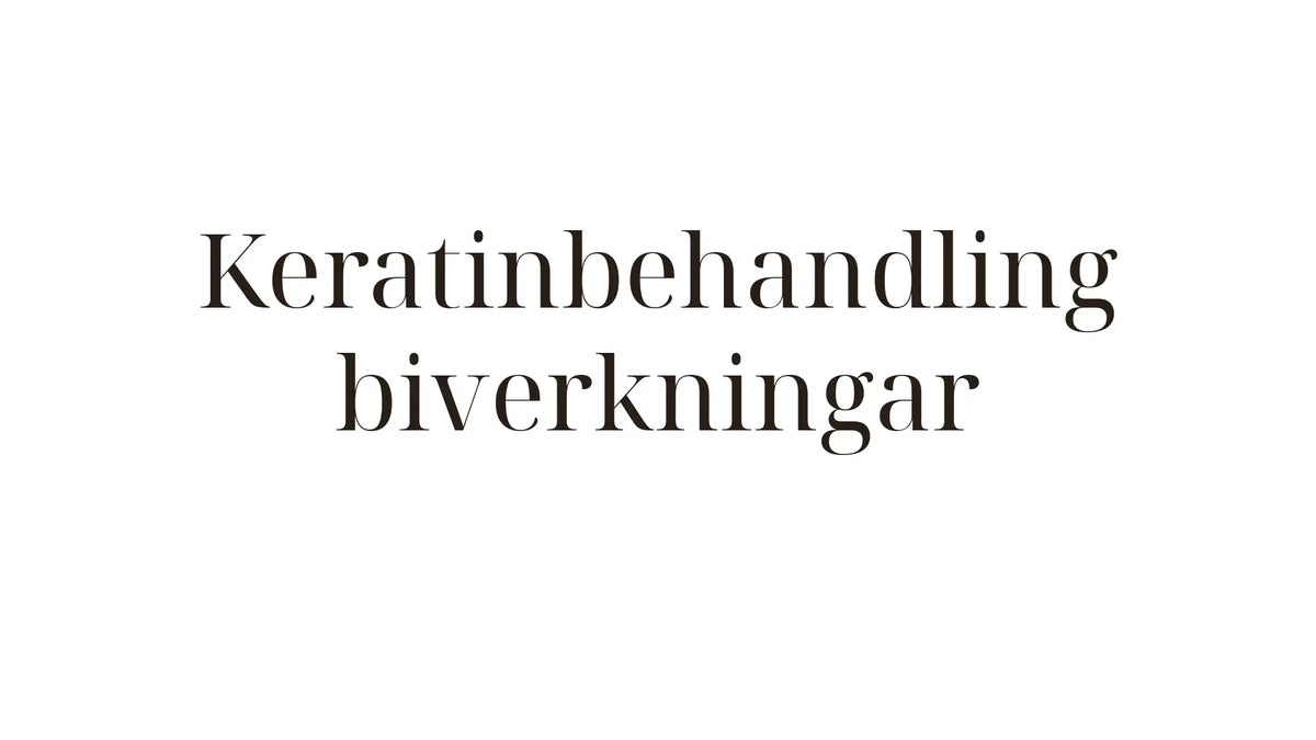 Keratinbehandling biverkningar — fakta och myter du behöver känna till