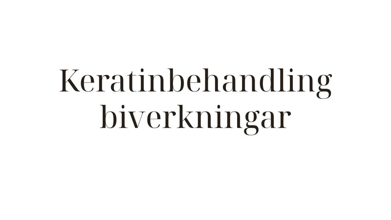 Biverkningar av keratinbehandling – fakta och myter