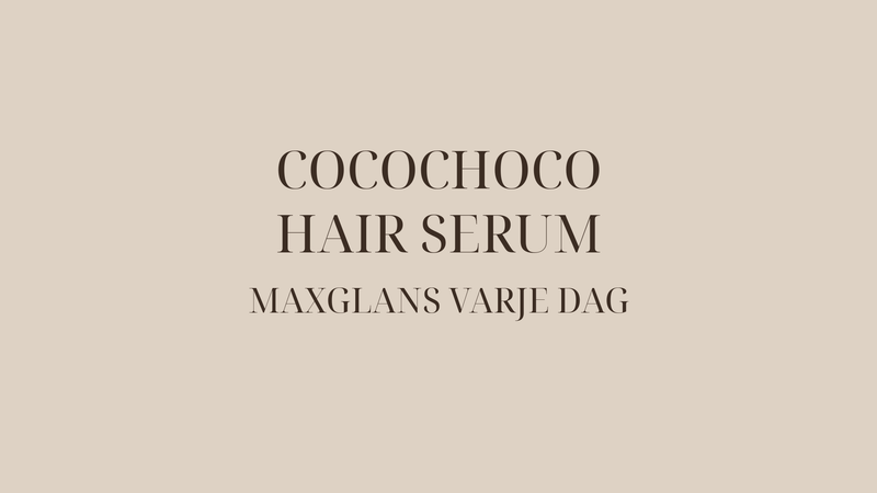 Cocochoco Hair Serum — så får du maxglans varje dag