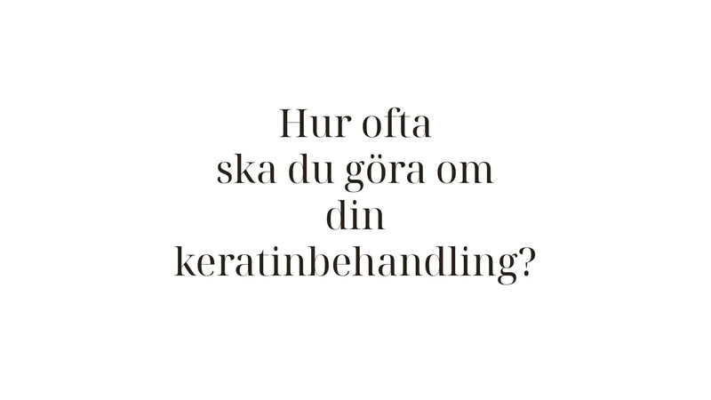 Hur ofta du kan göra om en keratinbehandling