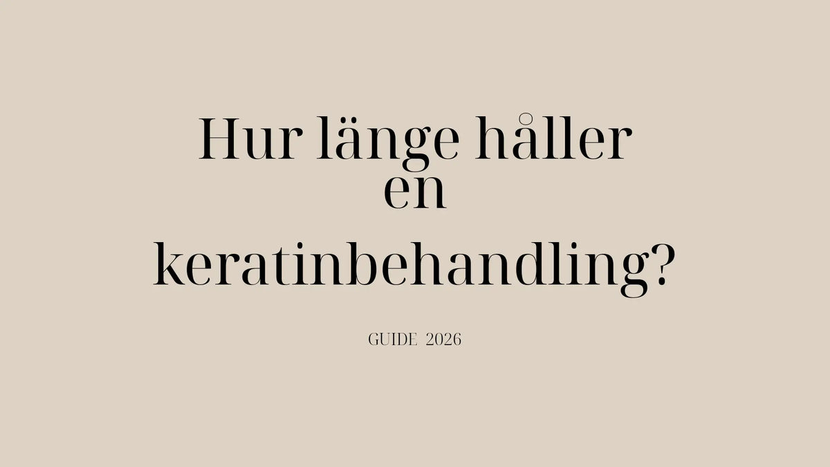 Hur länge håller en keratinbehandling? Så får du resultatet att hålla i upp till 6 månader