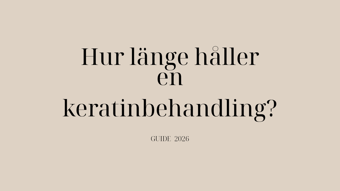 Hur länge håller en keratinbehandling? Så får du resultatet att hålla i upp till 6 månader