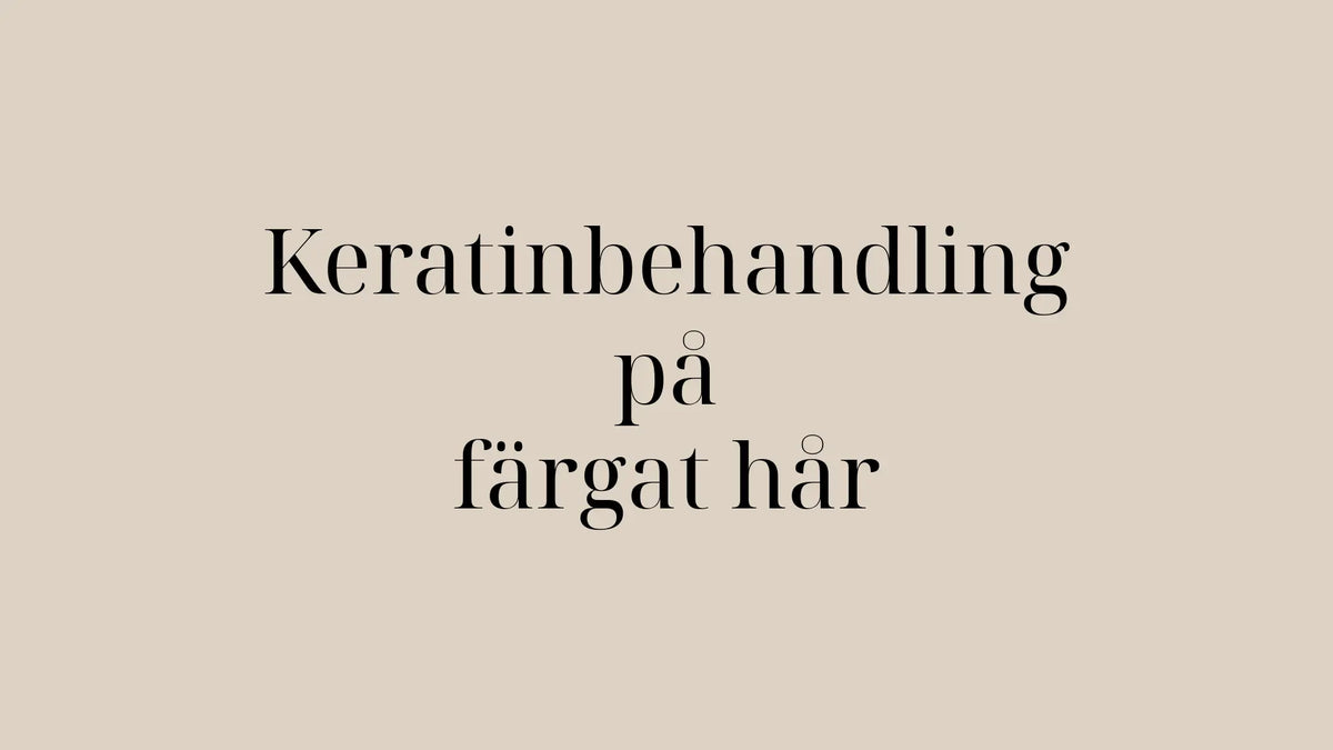 Keratinbehandling på färgat, blekt och slingat hår – så gör du rätt