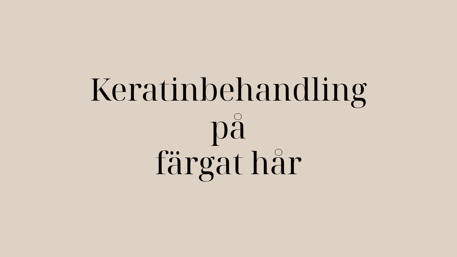 Keratinbehandling på färgat, blekt och slingat hår – så gör du rätt