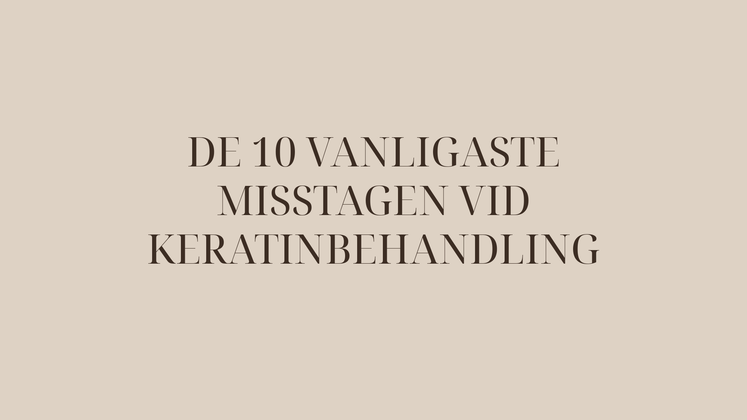 Keratinbehandling hemma: De 10 vanligaste misstagen (och hur du undviker dem)