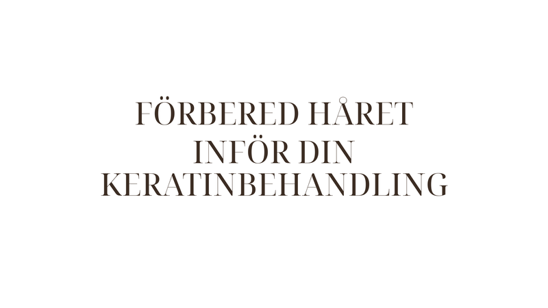 Så förbereder du håret inför en keratinbehandling — komplett checklista