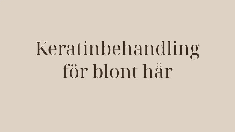 Keratinbehandling för blont hår utan gulnad