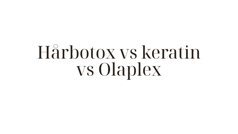 Hårbotox vs keratin vs Olaplex — vilken behandling passar ditt hår?