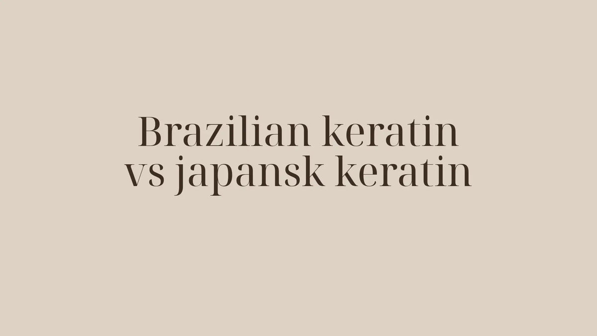 Brazilian keratin vs japansk keratin — vad är skillnaden och vilken passar dig?