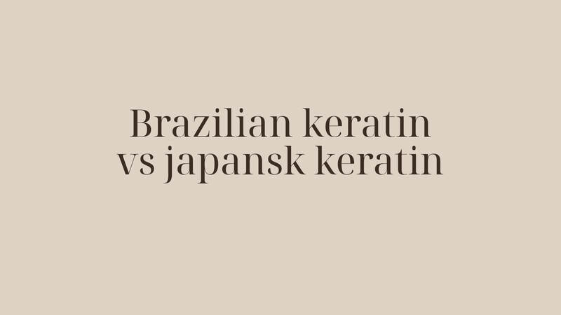 Brazilian keratin vs japansk keratin — vad är skillnaden och vilken passar dig?