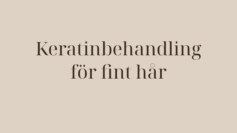 Keratinbehandling för fint hår — skonsamma alternativ som ger liv åt håret