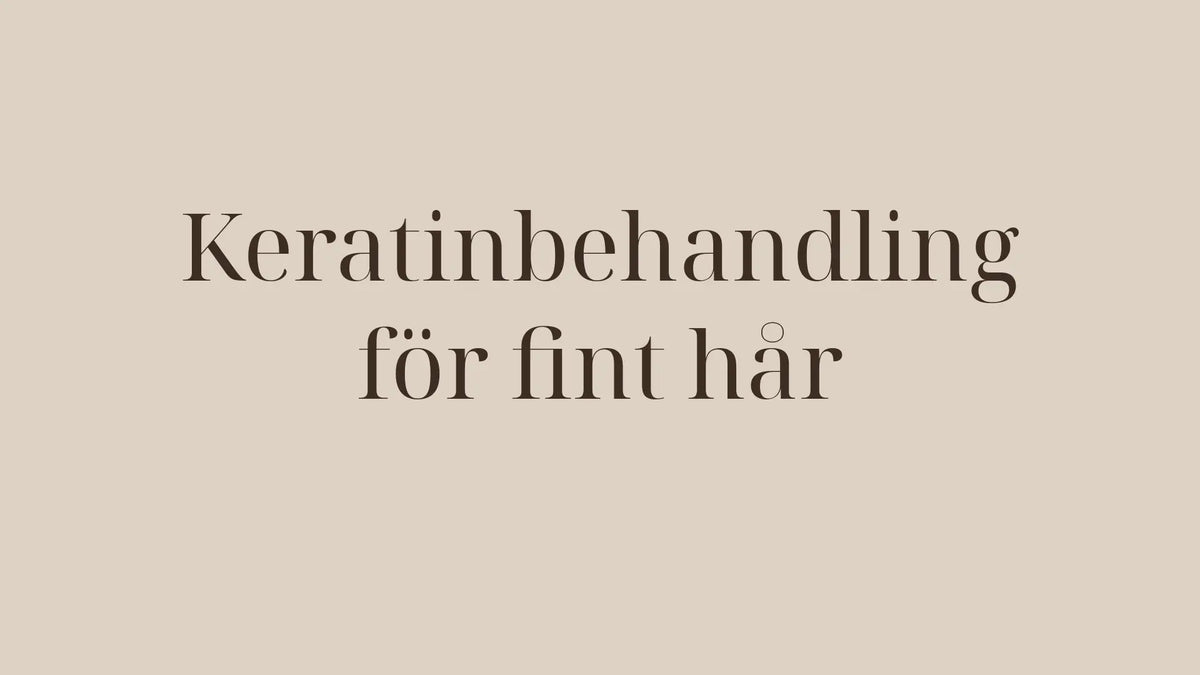 Keratinbehandling för fint hår — skonsamma alternativ som ger liv åt håret