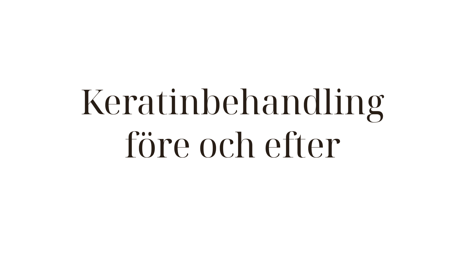 Keratinbehandling före och efter — riktiga resultat och vad du kan förvänta dig