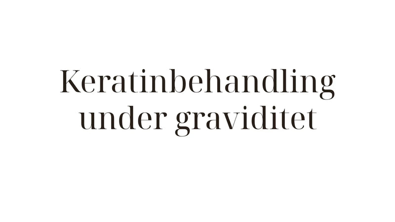 Keratinbehandling under graviditet – vad är säkert
