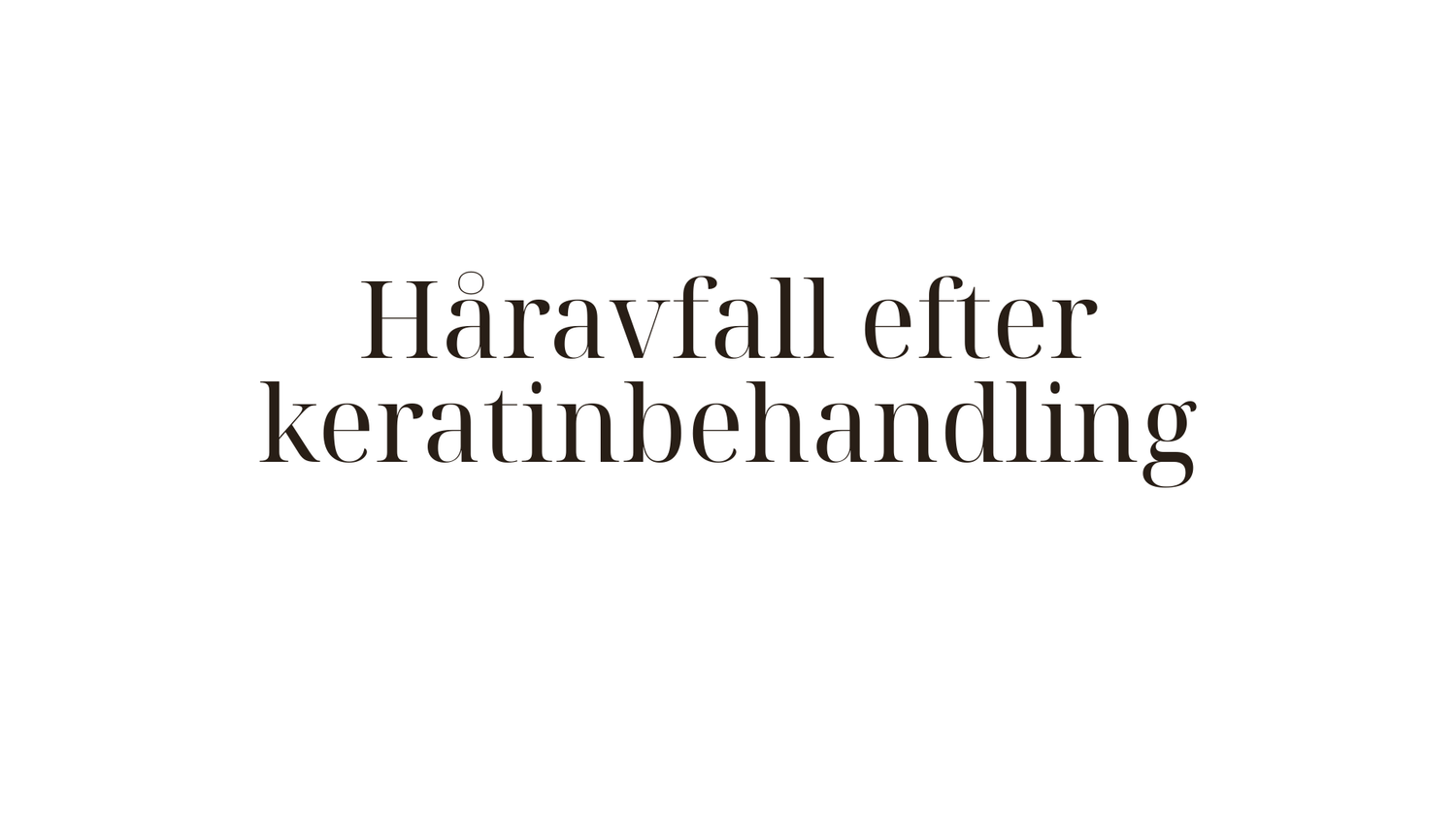 Håravfall efter keratinbehandling — orsaker, sanning och vad du kan göra