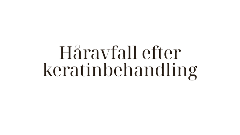 Håravfall efter keratinbehandling — orsaker, sanning och vad du kan göra