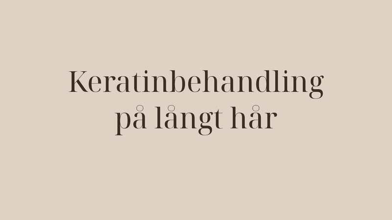 Keratinbehandling på långt hår — komplett guide för längder som lyser