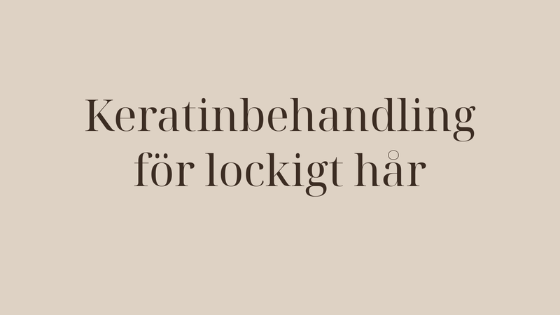 Keratinbehandling för lockigt hår — så lyckas du utan att tappa lockarna