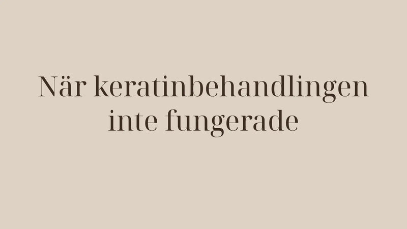 Keratinbehandling som inte fungerade – orsaker och lösningar