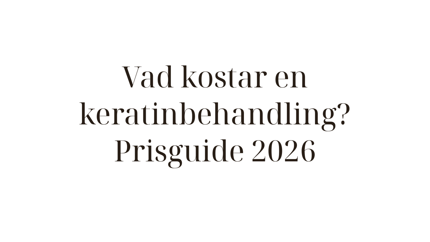 Vad kostar en keratinbehandling? Komplett prisguide 2026