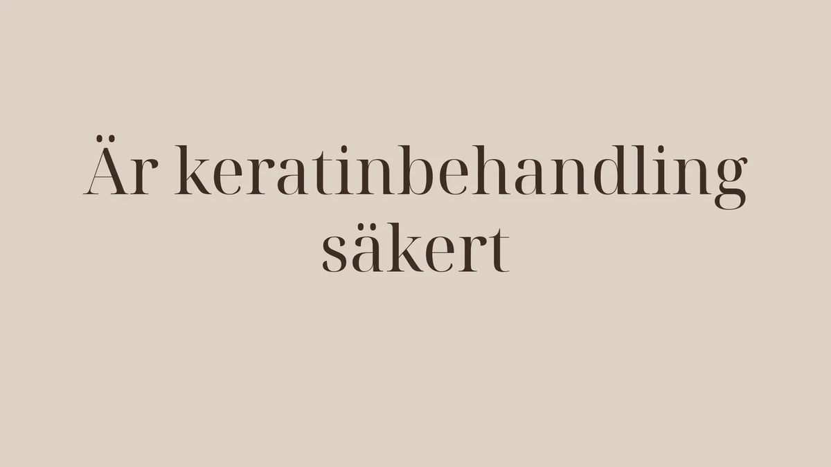 Är keratinbehandling säkert — allt du behöver veta innan du börjar