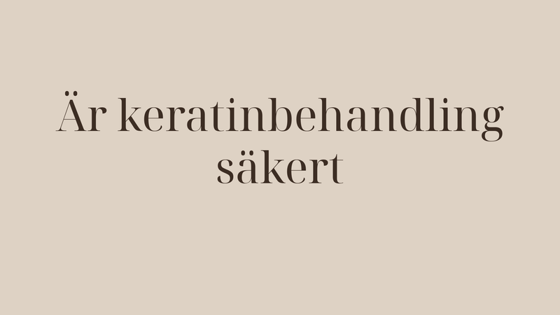 Är keratinbehandling säkert — allt du behöver veta innan du börjar