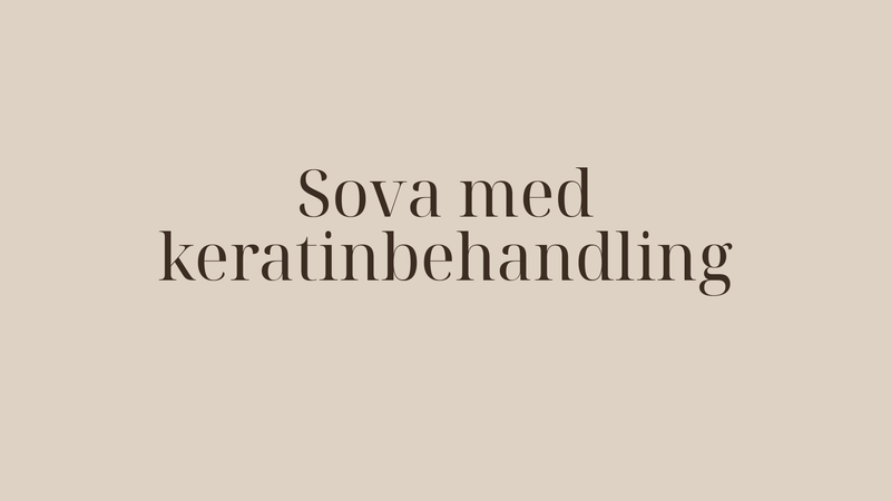 Sova med keratinbehandling — så skyddar du håret natten igenom