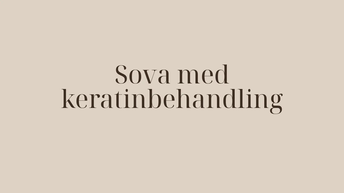 Sova med keratinbehandling — så skyddar du håret natten igenom