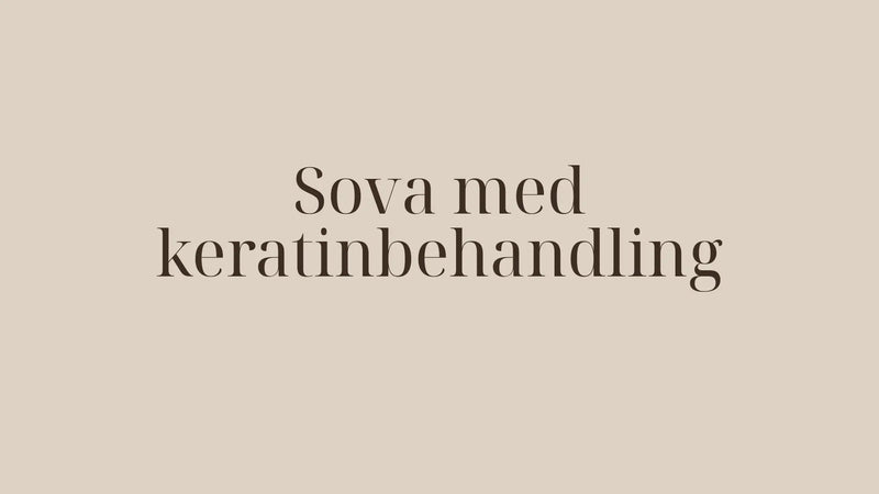 Sova med keratinbehandling – skydda håret på natten