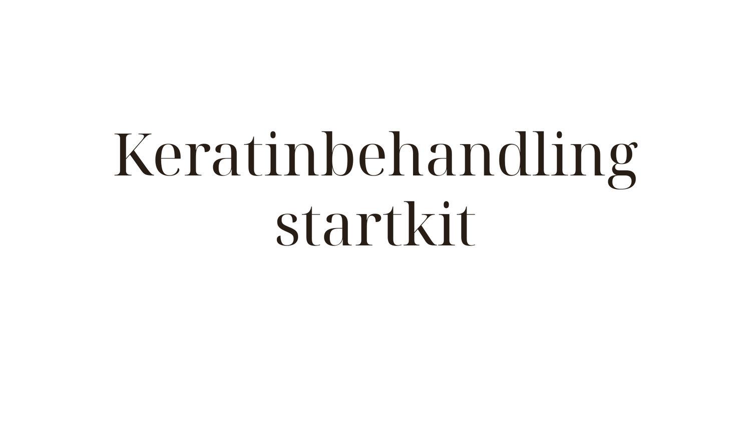Keratinbehandling startkit — allt du behöver för att lyckas hemma