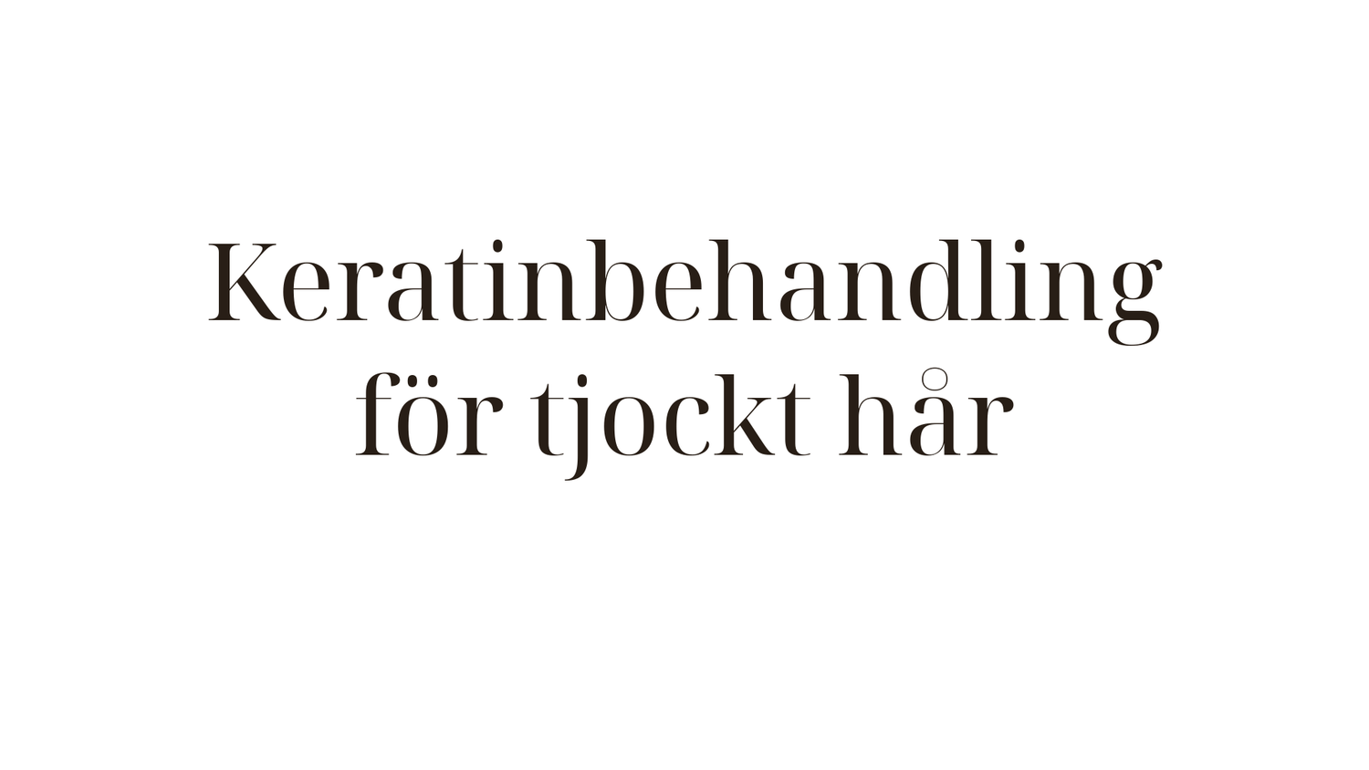 Keratinbehandling för tjockt hår — så får du kontroll och glans
