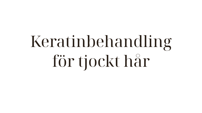 Keratinbehandling för tjockt hår — så får du kontroll och glans