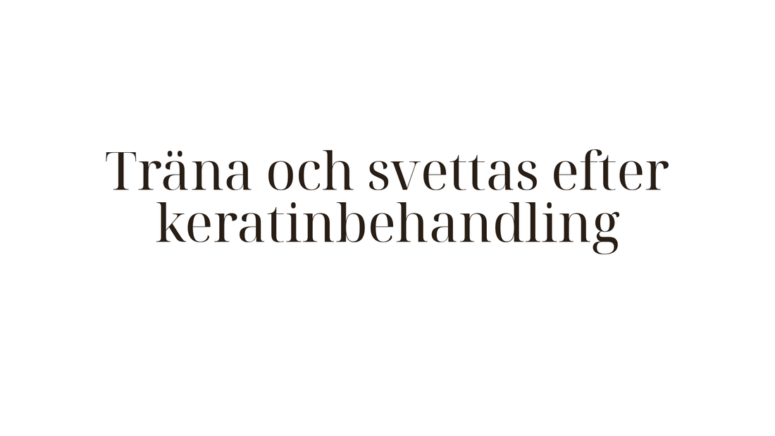 Träna och svettas efter keratinbehandling — vad du behöver veta