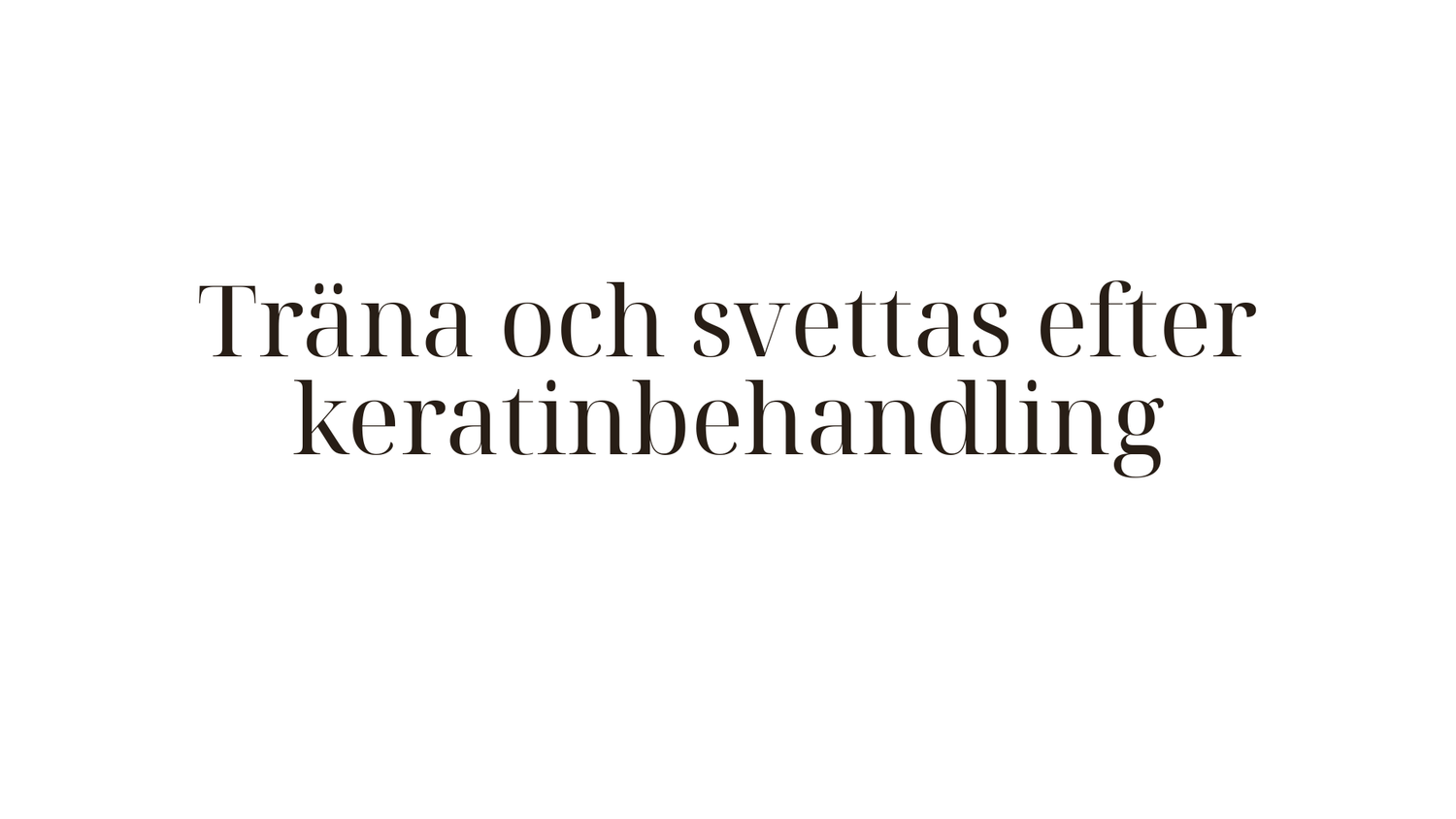 Träna och svettas efter keratinbehandling — vad du behöver veta