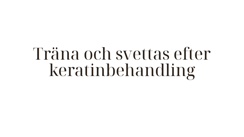 Träna och svettas efter keratinbehandling — vad du behöver veta