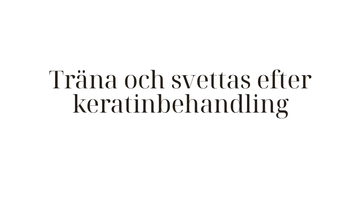 Träna och svettas efter keratinbehandling — vad du behöver veta