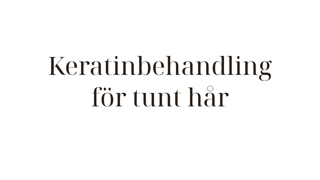 Keratinbehandling för tunt hår — så bevarar du volymen och får glans