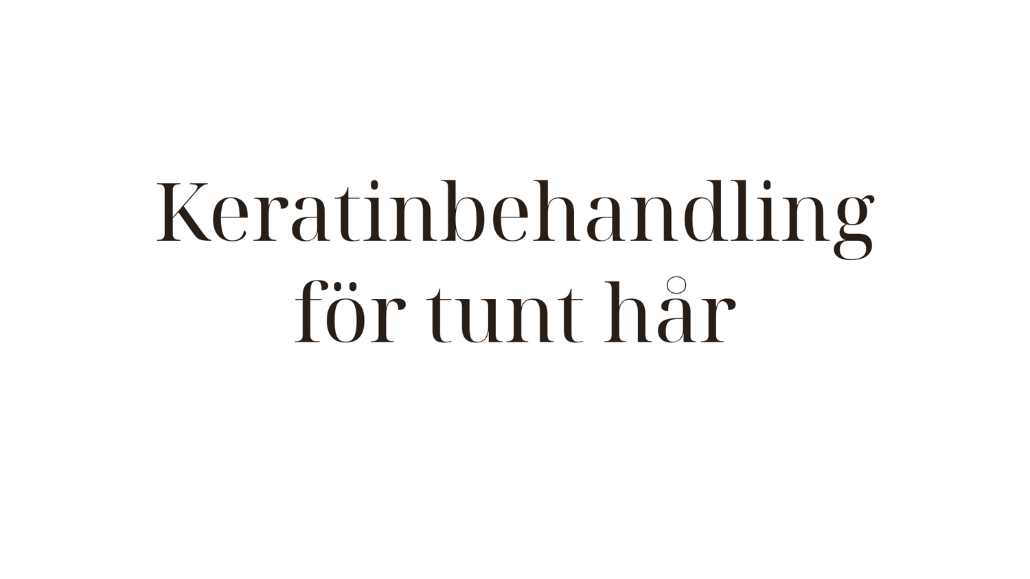 Keratinbehandling för tunt hår — så bevarar du volymen och får glans