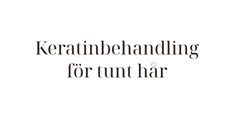 Keratinbehandling för tunt hår — så bevarar du volymen och får glans