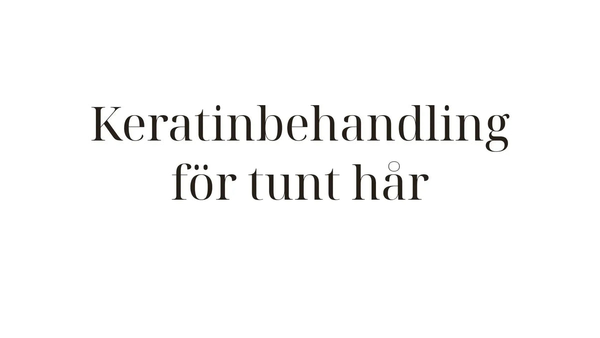 Keratinbehandling för tunt hår — så bevarar du volymen och får glans