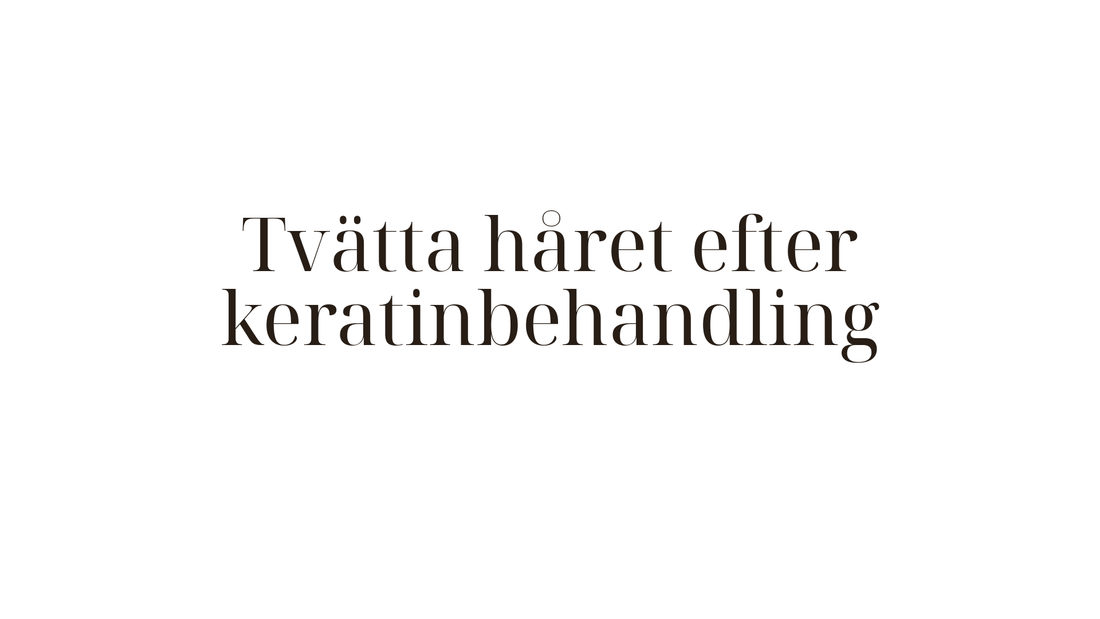 Tvätta håret efter keratinbehandling — när, hur och med vilka produkter