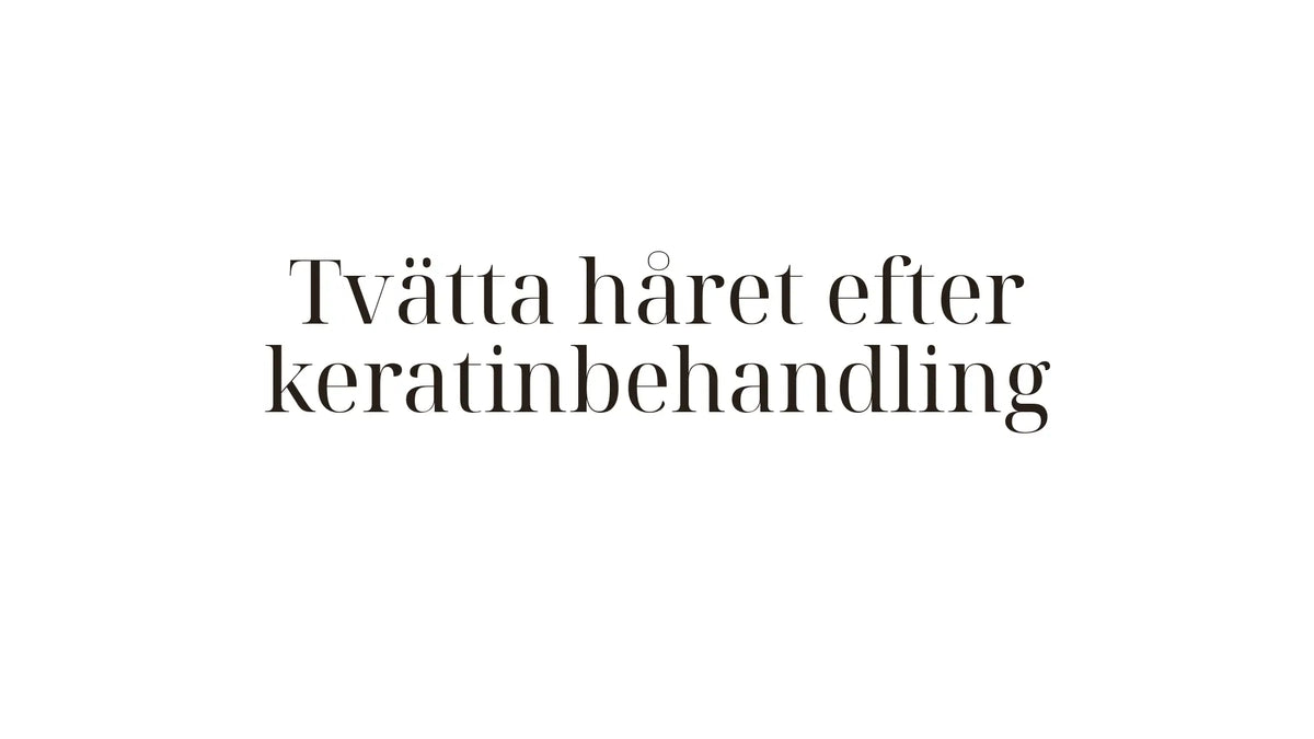 Tvätta håret efter keratinbehandling — när, hur och med vilka produkter